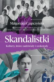 Skandalistki. Kobiety, które zadziwiały i szokowały. Autor: Małgorzata Czapczyńska. Dadada.pl Okładka książki Skandalistki. Kobiety, które zadziwiały i szokowały