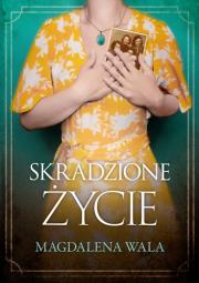 Skradzione życie - uszkodzone. Autor: Walas Magdalena. Dadada.pl Okładka książki Skradzione życie - uszkodzone