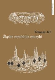 Śląska republika muzyki. Autor: Tomasz Jeż. Dadada.pl Okładka książki Śląska republika muzyki