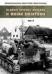 Śląskie Epizody wojenne. Druga wojna światowa T.3. Autor: Cielecki Jacek, Leśniewski Mirosła, Primke Robert, Maciej Szczerepa, Zawadzki Robert. Dadada.pl Okładka książki Śląskie Epizody wojenne. Druga wojna światowa T.3