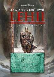 Sławiańscy Królowie Lehii. Lehia starożytna. Autor: Bieszk Janusz. Dadada.pl Okładka książki Sławiańscy Królowie Lehii. Lehia starożytna