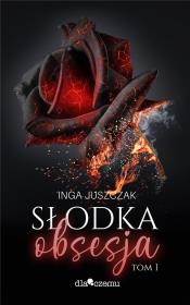 Słodka Obsesja T.1. Autor: Inga Juszczak. Dadada.pl Okładka książki Słodka Obsesja T.1
