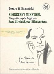 Okładka książki Słoneczny minstrel. Biografia psychologiczna Jana Śliwińskiego-Effenbergera