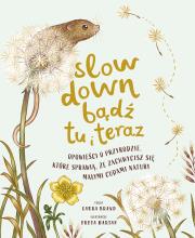 Slow Down. Bądź tu i teraz. Autor: Laura Brand, Pieńkowski Piotr. Dadada.pl Okładka książki Slow Down. Bądź tu i teraz