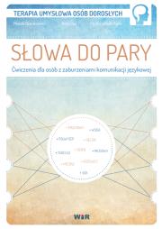 Słowa do pary. Ćwiczenia dla osób z zaburzeniami... Autor: Mariola Czarnkowska, Anna Lipa, Paulina Wójcik-To. Dadada.pl Okładka książki Słowa do pary. Ćwiczenia dla osób z zaburzeniami..