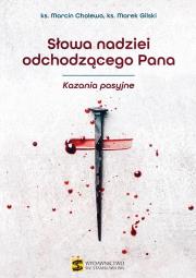Słowa nadziei odchodzącego Pana. Kazania pasyjne. Autor: Marcin Cholewaks. Marek Gilskiks. Piotr Studnicki. Dadada.pl Okładka książki Słowa nadziei odchodzącego Pana. Kazania pasyjne