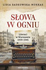Słowa w ogniu. Literaci w Warszawie 1939-1945. Autor: Sadkowska-Mokkas Lidia. Dadada.pl Okładka książki Słowa w ogniu. Literaci w Warszawie 1939-1945