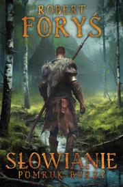 Słowianie. Pomruk burzy. Autor: Foryś Robert. Dadada.pl Okładka książki Słowianie. Pomruk burzy