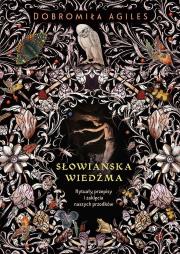 Okładka książki Słowiańska wiedźma. Rytuały, przepisy i zaklęcia naszych przodków wyd. 2022