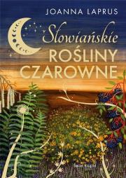 Słowiańskie rośliny czarowne (edycja kolekcjonerska). Autor: Joanna Laprus. Dadada.pl Okładka książki Słowiańskie rośliny czarowne (edycja kolekcjonerska)