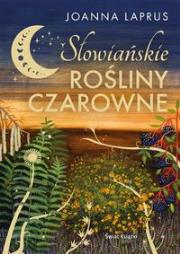 Słowiańskie rośliny czarowne (edycja kolekcjonerska). Autor: Joanna Laprus. Dadada.pl Okładka książki Słowiańskie rośliny czarowne (edycja kolekcjonerska)