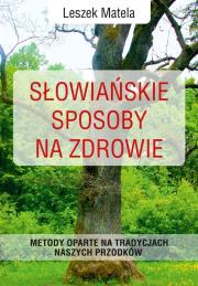 Słowiańskie sposoby na zdrowie. Autor: Leszek Matela. Dadada.pl Okładka książki Słowiańskie sposoby na zdrowie