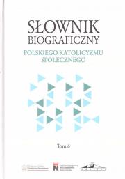 Słownik biograficzny polskiego katolicyzmu.. T.6. Autor: Rafał Łatka. Dadada.pl Okładka książki Słownik biograficzny polskiego katolicyzmu.. T.6
