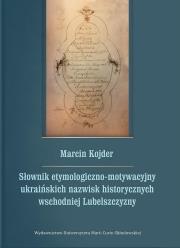 Słownik etymologiczno-motywacyjny ukraińskich.... Autor: Kojder Marcin. Dadada.pl Okładka książki Słownik etymologiczno-motywacyjny ukraińskich...