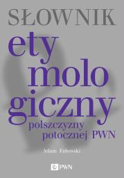 Słownik etymologiczny polszczyzny potocznej PWN. Autor: Adam Fałowski. Dadada.pl Okładka książki Słownik etymologiczny polszczyzny potocznej PWN