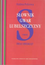 Słownik gwar Lubelszczyzny T.3 Świat zwierząt. Autor: Pelcowa Halina. Dadada.pl Okładka książki Słownik gwar Lubelszczyzny T.3 Świat zwierząt