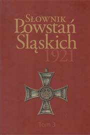 Słownik Powstań Śląskich 1921. Tom 3. Autor: Opracowanie zbiorowe. Dadada.pl Okładka książki Słownik Powstań Śląskich 1921. Tom 3