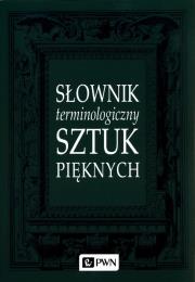 Słownik terminologiczny sztuk pięknych. Autor: Opracowanie zbiorowe. Dadada.pl Okładka książki Słownik terminologiczny sztuk pięknych