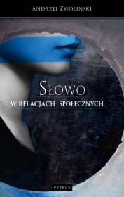 Słowo w relacjach społecznych. Autor: Andrzej Zwoliński. Dadada.pl Okładka książki Słowo w relacjach społecznych