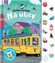 Słucham i poznaję. Na ulicy. Książeczka z dźwiękam. Autor: Grażyna Wasilewicz. Dadada.pl Okładka książki Słucham i poznaję. Na ulicy. Książeczka z dźwiękam