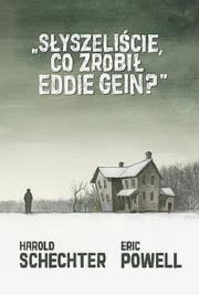 Słyszeliście, co zrobił Eddie Gein?. Autor: Powell Eric, Harold Schechter. Dadada.pl Okładka książki Słyszeliście, co zrobił Eddie Gein?
