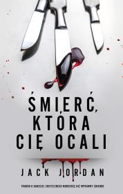 Śmierć, która cię ocali. Autor: Jack Jordan, Madejski Radosław. Dadada.pl Okładka książki Śmierć, która cię ocali