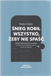 Śnieg robił wszystko, żeby nie spaść. Autor: Cvijetić Darko. Dadada.pl Okładka książki Śnieg robił wszystko, żeby nie spaść