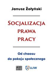 Socjalizacja prawa pracy. Autor: dr Janusz Żołyński (red.). Dadada.pl Okładka książki Socjalizacja prawa pracy