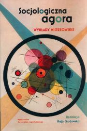 Okładka książki Socjologiczna agora. Wykłady mistrzowskie