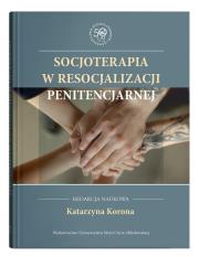 Socjoterapia w resocjalizacji penitencjarnej. Autor: Korona Katarzyna red.. Dadada.pl Okładka książki Socjoterapia w resocjalizacji penitencjarnej