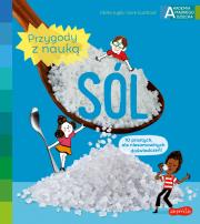 Sól. Akademia mądrego dziecka. Przygody z nauką. Autor: Cecile Jugla, Xenard Carole Jack Guichard. Dadada.pl Okładka książki Sól. Akademia mądrego dziecka. Przygody z nauką