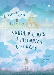 Okładka książki Sonia, Piotrek i tajemnica rzygaczy
