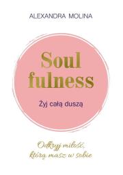 Soulfulness Żyj całą duszą. Autor: Molina Alexandra. Dadada.pl Okładka książki Soulfulness Żyj całą duszą
