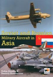 Soviet and Russian Military Aircraft in Asia. Autor: Gordon Yefim. Dadada.pl Okładka książki Soviet and Russian Military Aircraft in Asia