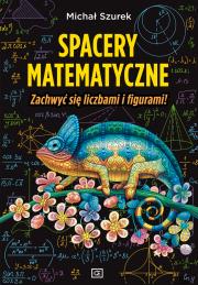 Spacery matematyczne zachwyć się liczbami i figurami!. Autor: Szurek Michał. Dadada.pl Okładka książki Spacery matematyczne zachwyć się liczbami i figurami!