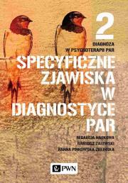 Specyficzne zjawiska w diagnostyce par. Diagnoza w psychoterapii par. Tom 2.. Autor: Hanna Pinkowska-Zielińska, Bartosz Zalewski. Dadada.pl Okładka książki Specyficzne zjawiska w diagnostyce par. Diagnoza w psychoterapii par. Tom 2.