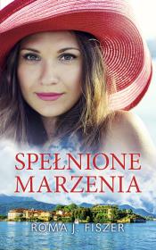 Spełnione marzenia. Autor: Fiszer Roma J.. Dadada.pl Okładka książki Spełnione marzenia