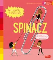 Spinacz. Akademia mądrego dziecka. Przygody z nauką. Autor: Cecile Jugla, Xenard Carole Jack Guichard. Dadada.pl Okładka książki Spinacz. Akademia mądrego dziecka. Przygody z nauką
