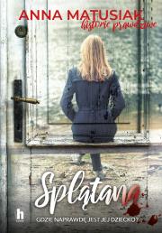 Splątana. Autor: Anna Matusiak. Dadada.pl Okładka książki Splątana