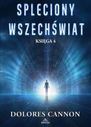 Spleciony Wszechświat Księga 4. Autor: Dolores Cannon. Dadada.pl Okładka książki Spleciony Wszechświat Księga 4