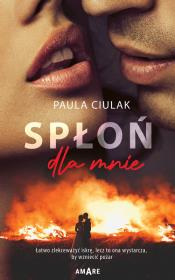 Spłoń dla mnie. Autor: Paula Ciulak. Dadada.pl Okładka książki Spłoń dla mnie