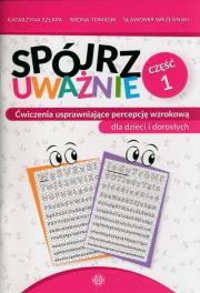 Okładka książki Spójrz uważnie cz 1 ćwiczenia usprawniające percepcję wzrokową dla dzieci i dorosłych