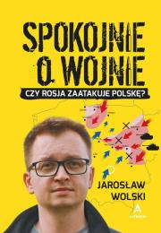 Spokojnie o wojnie. Autor: Wolski Jarosław. Dadada.pl Okładka książki Spokojnie o wojnie