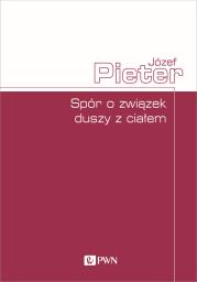 Spór o związek duszy z ciałem. Autor: Józef Pieter. Dadada.pl Okładka książki Spór o związek duszy z ciałem