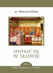 Spotkać się w Słowie T.4 Okres zwykły 1-9 tydz.. Autor: Pikor Wojciech. Dadada.pl Okładka książki Spotkać się w Słowie T.4 Okres zwykły 1-9 tydz.