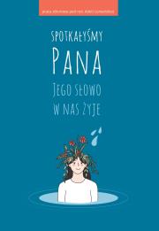 Spotkałyśmy Pana Jego słowo w nas żyje. Autor: Opracowanie zbiorowe. Dadada.pl Okładka książki Spotkałyśmy Pana Jego słowo w nas żyje