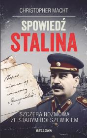 Spowiedź Stalina Szczera rozmowa ze starym bolszewikiem. Autor: Christopher Macht. Dadada.pl Okładka książki Spowiedź Stalina Szczera rozmowa ze starym bolszewikiem