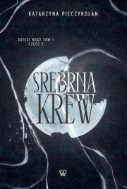 Srebrna Krew Część 1 Tom 2. Autor: Pieczykolan Katarzyna. Dadada.pl Okładka książki Srebrna Krew Część 1 Tom 2