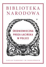 Okładka książki Średniowieczna proza łacińska w Polsce. Biblioteka Narodowa
