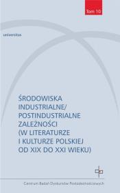 Okładka książki Środowiska industrialne postindustrialne zależności w literaturze i kulturze polskiej od XIX do XXI